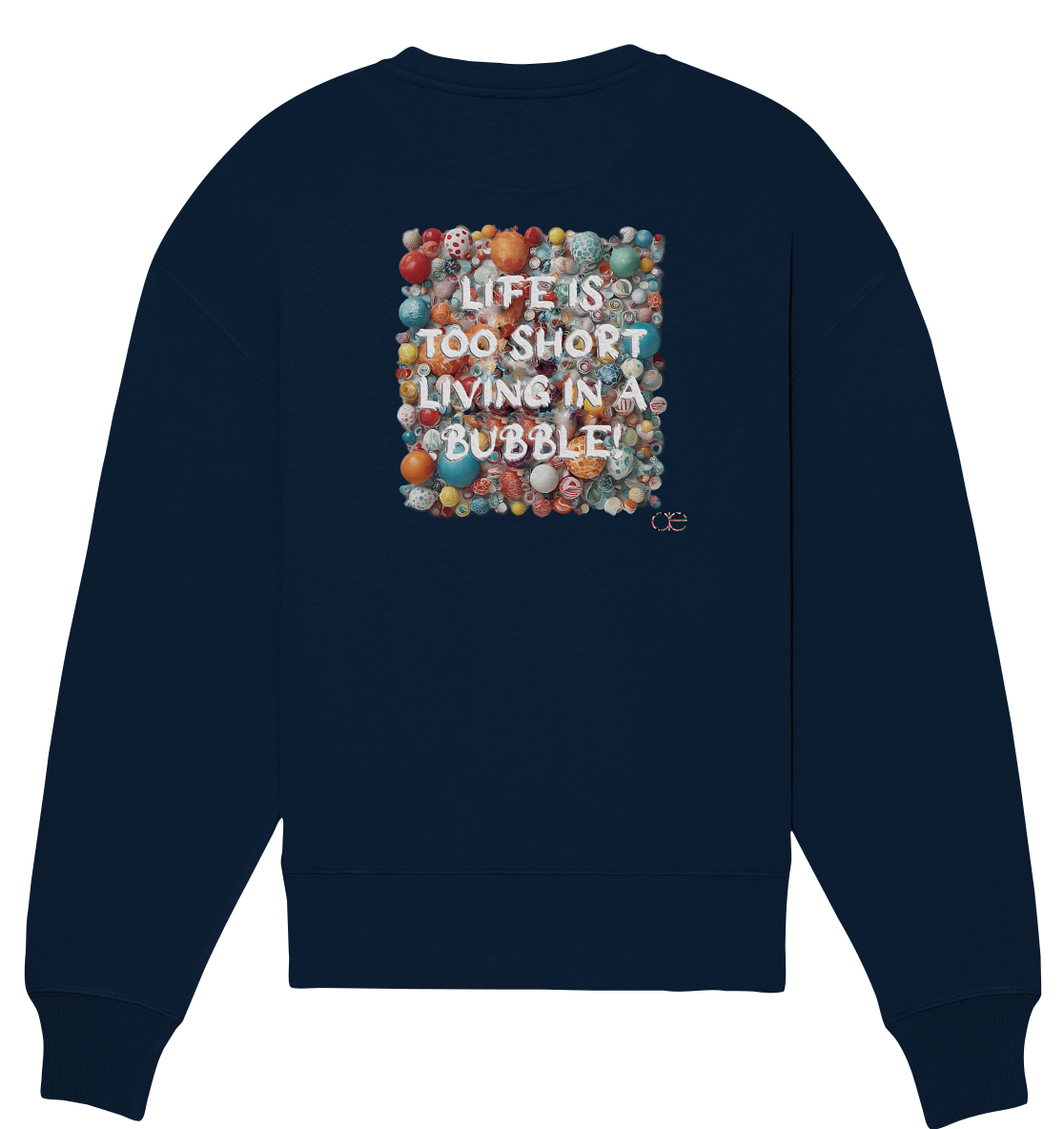 LIFE IS TOO SHORT LIVING IN A BUBBLE - Organic Oversize Sweatshirt