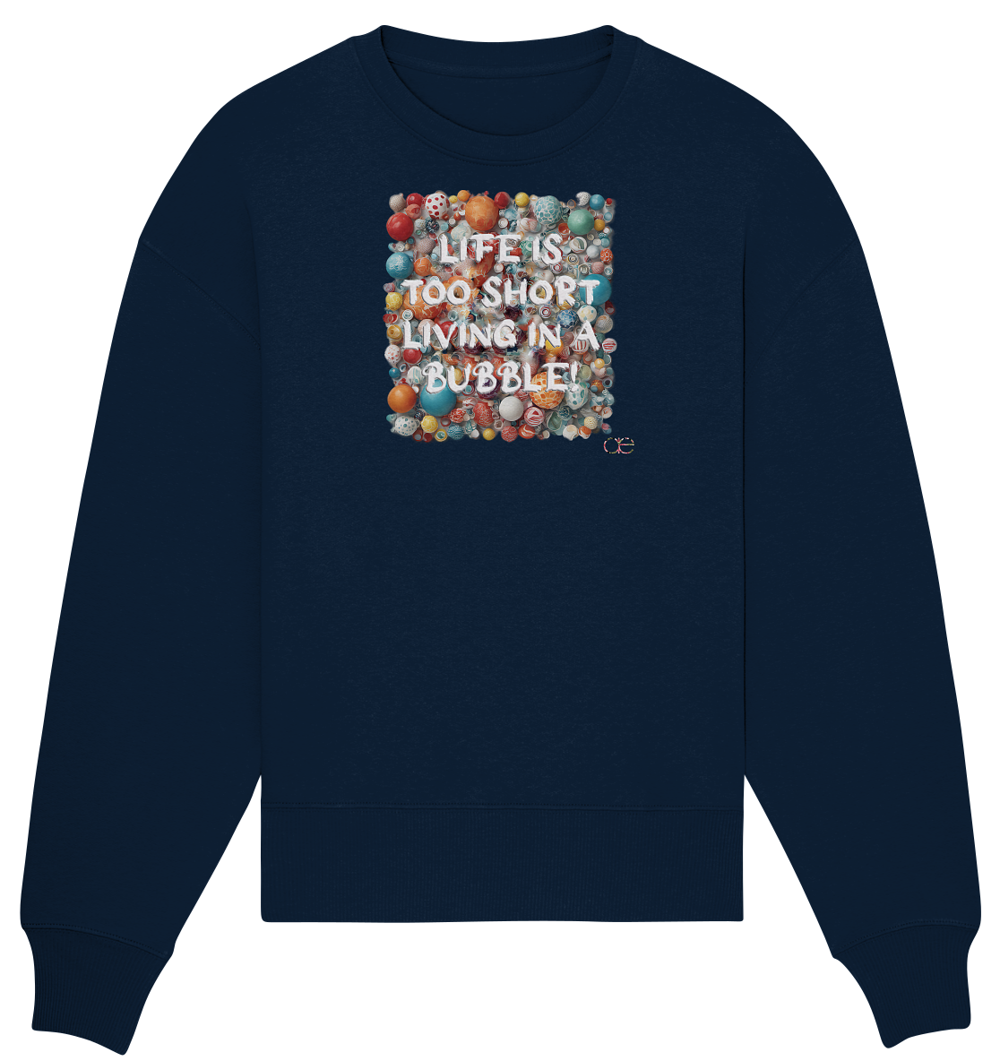 LIFE IS TOO SHORT LIVING IN A BUBBLE - Organic Oversize Sweatshirt