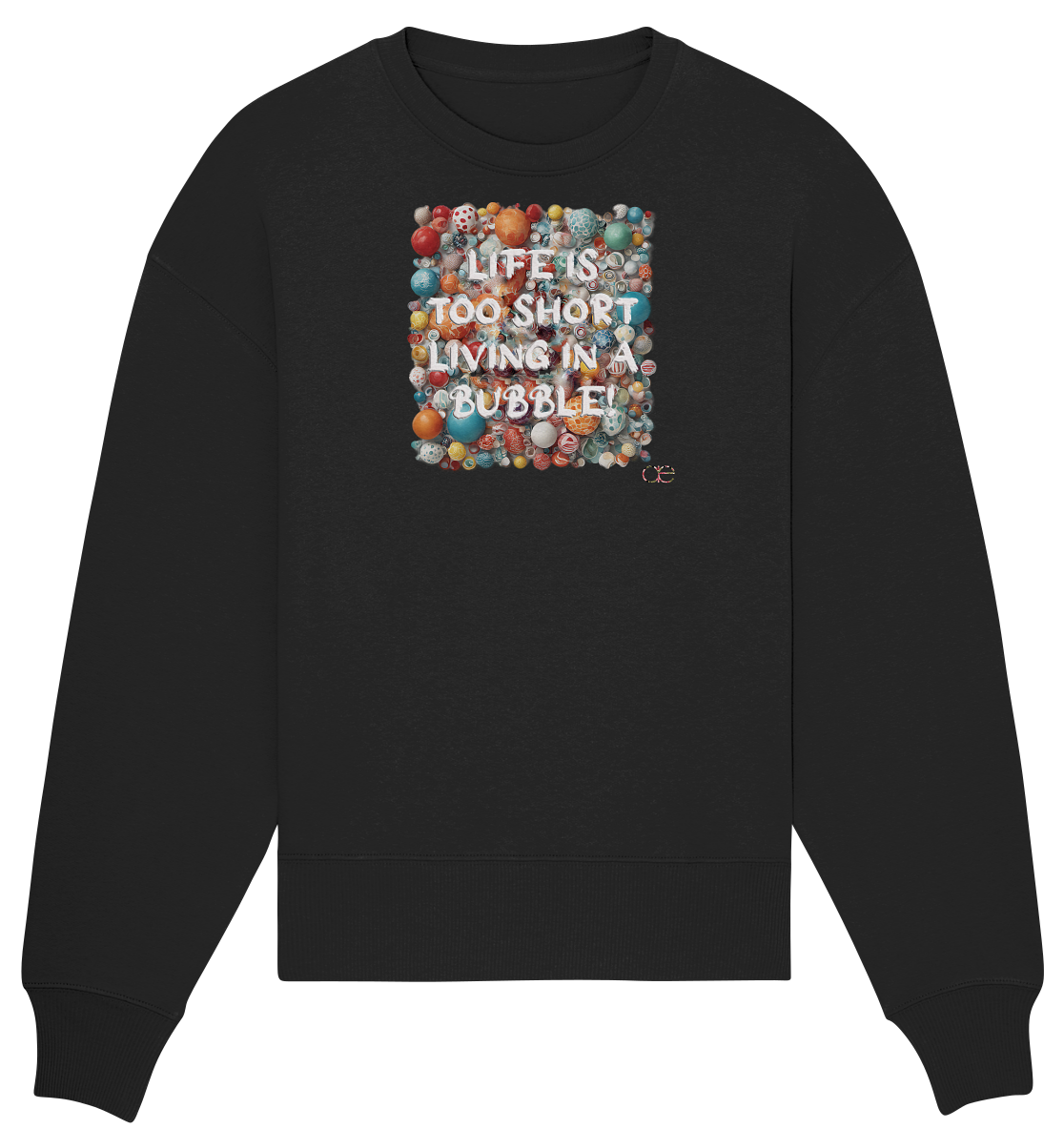LIFE IS TOO SHORT LIVING IN A BUBBLE - Organic Oversize Sweatshirt