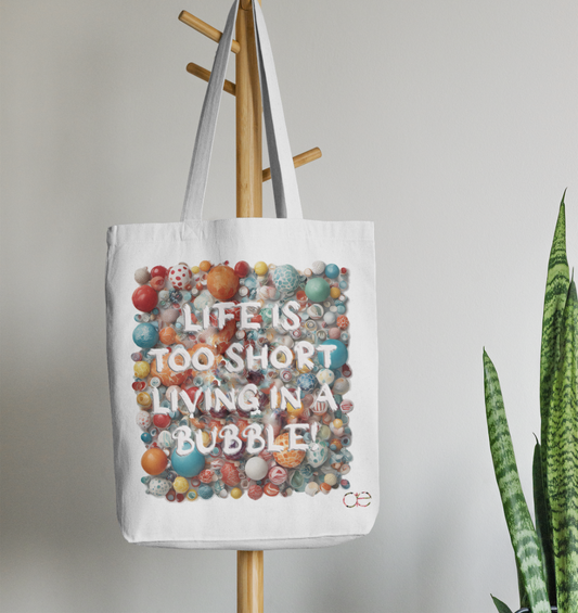 LIFE IS TOO SHORT LIVING IN A BUBBLE  - Organic Tote-Bag