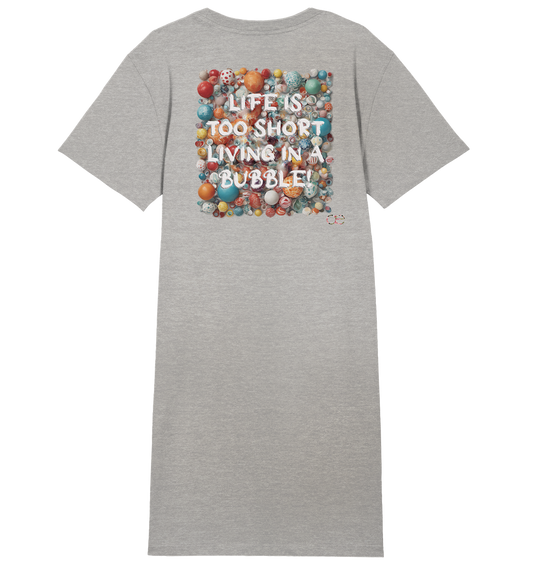 LIFE IS TOO SHORT LIVING IN A BUBBLE  - Ladies Organic Shirt Dress