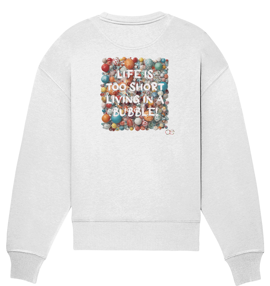 LIFE IS TOO SHORT LIVING IN A BUBBLE  - Organic Oversize Sweatshirt