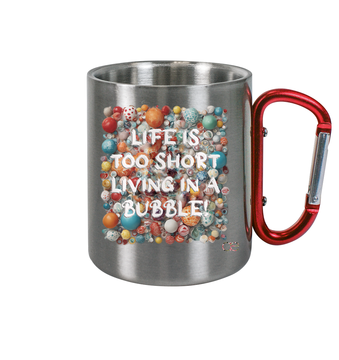 LIFE IS TOO SHORT LIVING IN A BUBBLE  - Edelstahl Tasse
