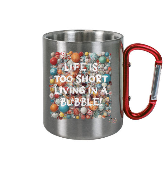 LIFE IS TOO SHORT LIVING IN A BUBBLE  - Edelstahl Tasse