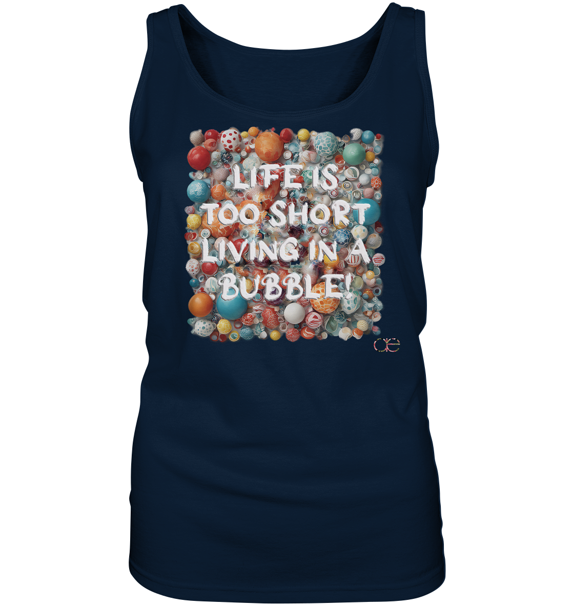 LIFE IS TOO SHORT LIVING IN A BUBBLE  - Ladies Tank-Top