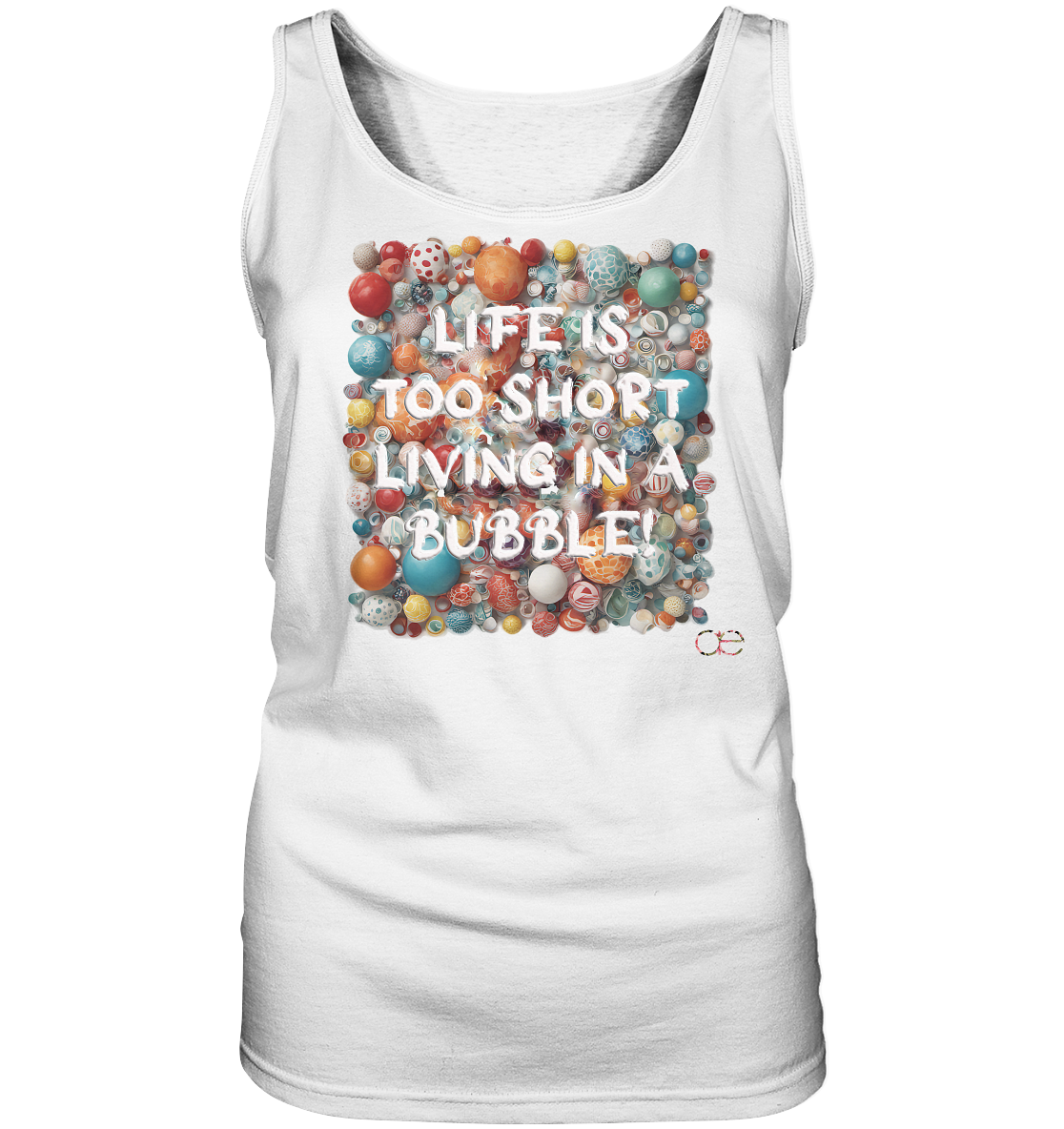 LIFE IS TOO SHORT LIVING IN A BUBBLE  - Ladies Tank-Top