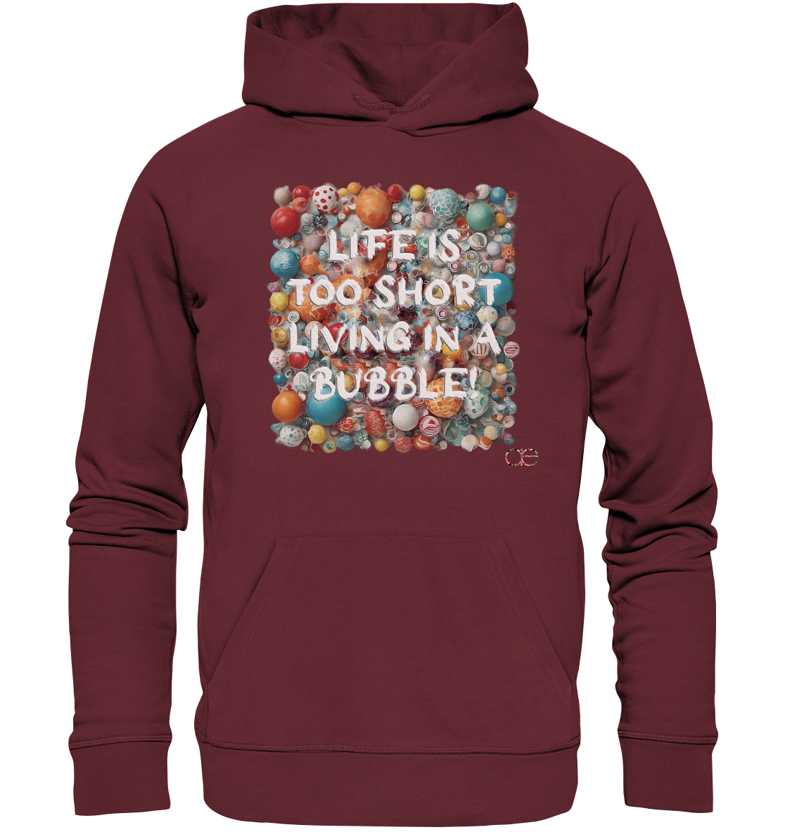 LIFE IS TOO SHORT LIVING IN A BUBBLE  - Organic Hoodie