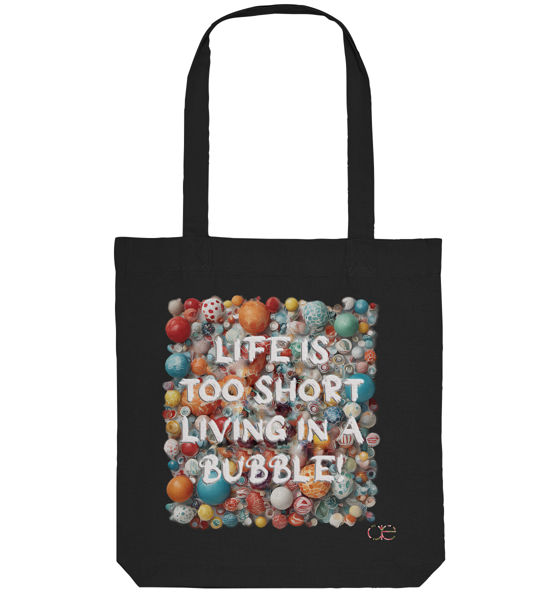 LIFE IS TOO SHORT LIVING IN A BUBBLE  - Organic Tote-Bag
