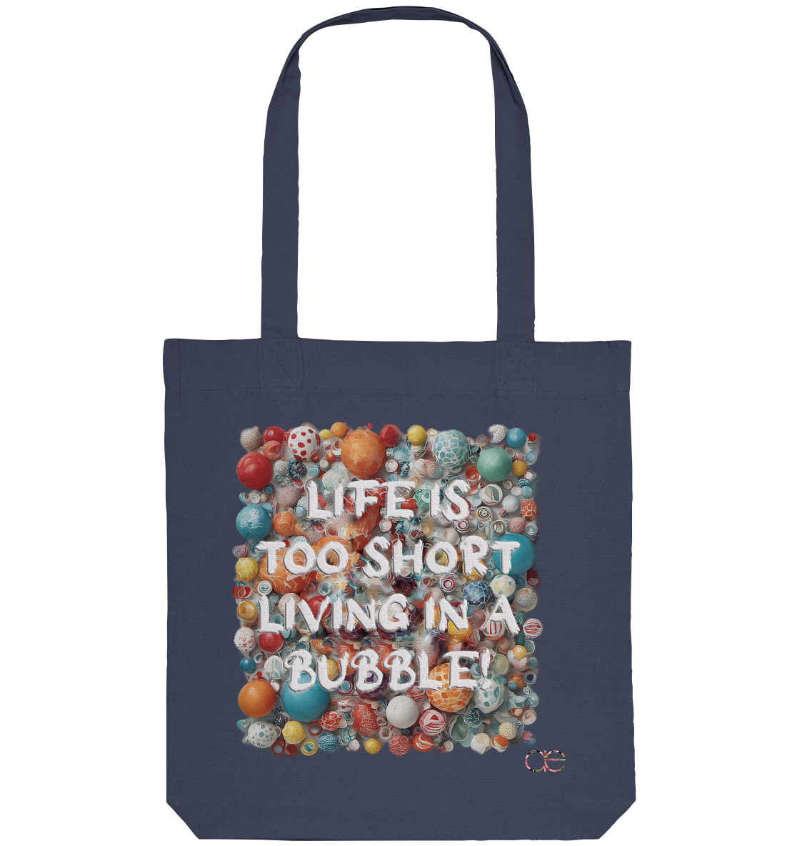 LIFE IS TOO SHORT LIVING IN A BUBBLE  - Organic Tote-Bag