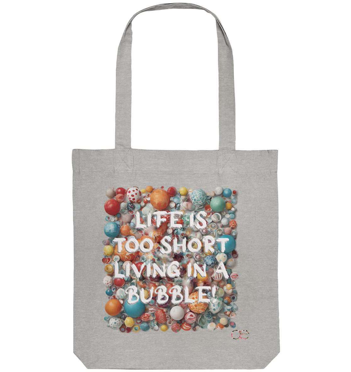 LIFE IS TOO SHORT LIVING IN A BUBBLE  - Organic Tote-Bag