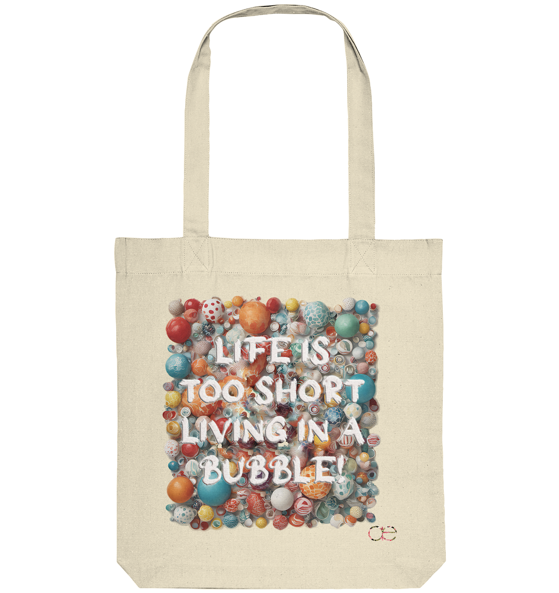 LIFE IS TOO SHORT LIVING IN A BUBBLE  - Organic Tote-Bag