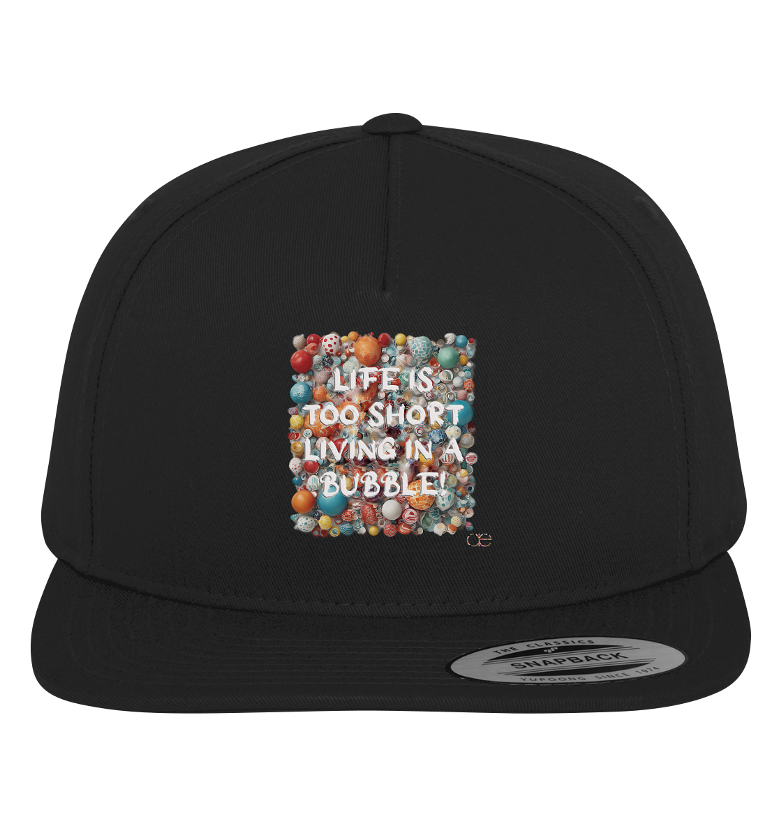LIFE IS TOO SHORT LIVING IN A BUBBLE  - Premium Snapback