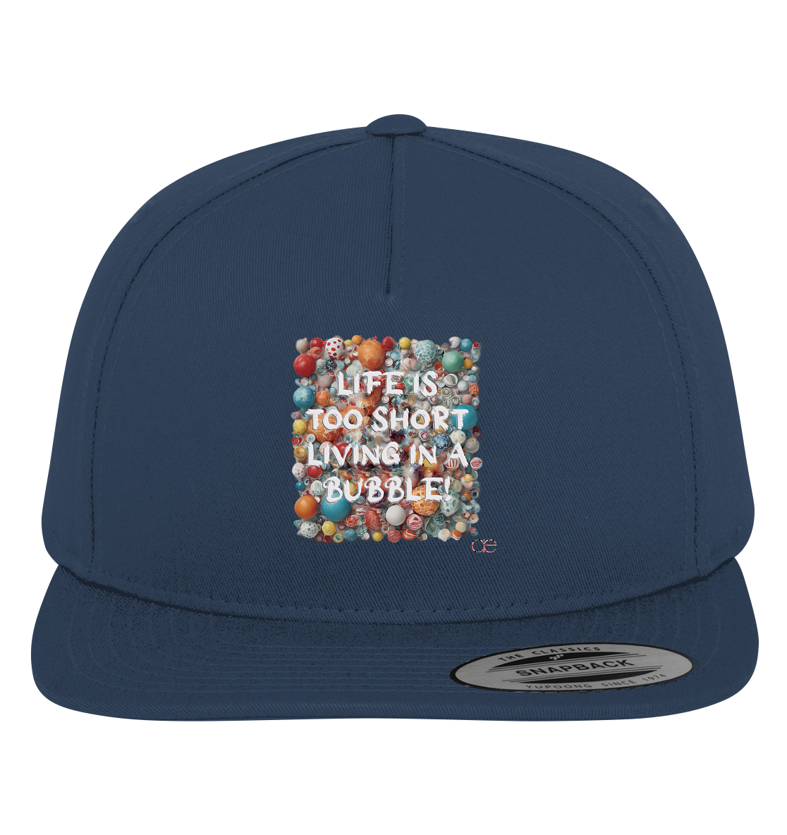 LIFE IS TOO SHORT LIVING IN A BUBBLE  - Premium Snapback