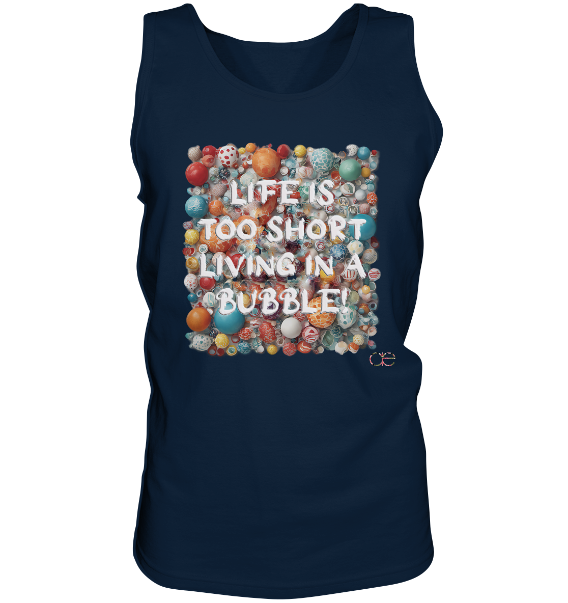 LIFE IS TOO SHORT LIVING IN A BUBBLE  - Tank-Top