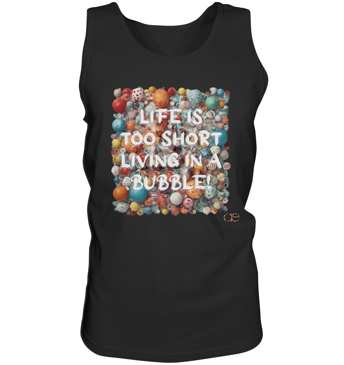 LIFE IS TOO SHORT LIVING IN A BUBBLE  - Tank-Top