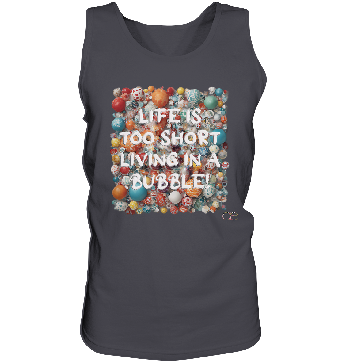 LIFE IS TOO SHORT LIVING IN A BUBBLE  - Tank-Top